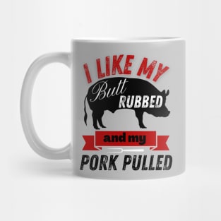 BBQ Grilling I Like My Butt Rubbed and my Pork Pulled Mug